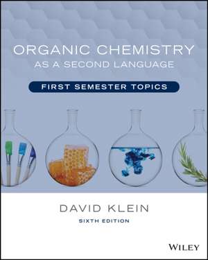 Organic Chemistry as a Second Language: First Seme ster Topics, 6th Edition de Klein