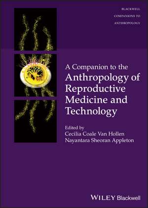 A Companion to the Anthropology of Reproductive Medicine and Technology de CC Van Hollen