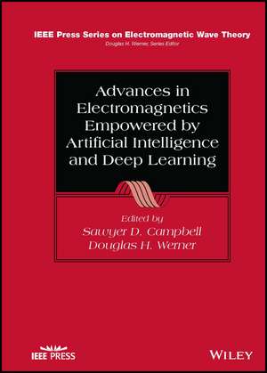 Advances in Electromagnetics Empowered by Artificial Intelligence and Deep Learning de Campbell