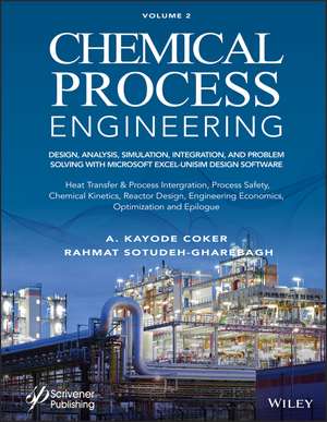 Chemical Process Engineering: Design, Analysis, Simulation, Integration, and Problem Solving with MS Excel–UniSim Software for Chemical Enginee de A Coker