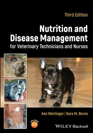 Nutrition and Disease Management for Veterinary Technicians and Nurses, Third Edition de A Wortinger