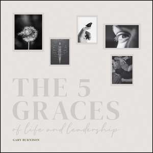 The 5 Graces of Life and Leadership de G Burnison