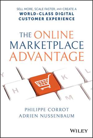 The Online Marketplace Advantage: Sell More, Scale Faster, and Create a World–Class Digital Customer Experience de A Nussenbaum