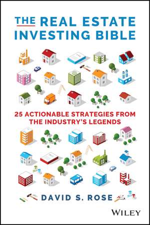 The Real Estate Investing Bible: 25 Actionable Strategies from the Industry′s Legends de David S. Rose