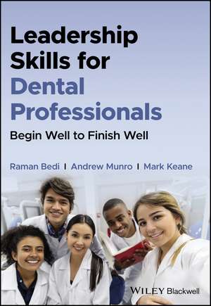 Leadership Skills for Dental Professionals: Begin Well to Finish Well de Raman Bedi