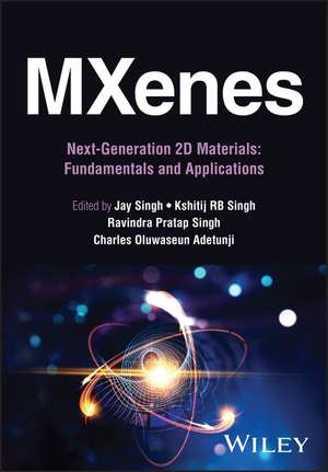 MXenes: Next–Generation 2D Materials: Fundamentals and Applications de J Singh