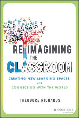 Reimagining the Classroom – Creating New Learning Spaces and Connecting with the World de T Richards