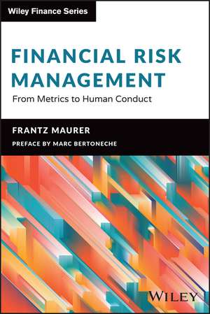 Financial Risk Management: From Metrics to Human Conduct de Frantz Maurer