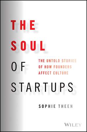 The Soul of Startups – The Untold Stories of How Founders Affect Culture de S Theen