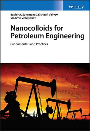 Nanocolloids for Petroleum Engineering – Fundamentals and Practices de B Suleimanov