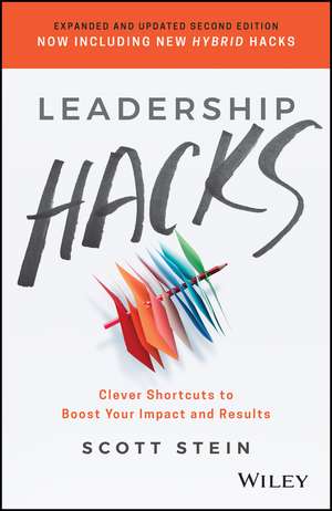 Leadership Hacks – Clever Shortcuts to Boost Your Impact and Results, 2nd Edition de S Stein