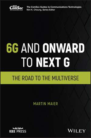 6G and Onward to Next G: The Road to the Multiverse de Martin Maier