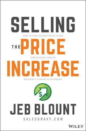 Selling the Price Increase: The Ultimate B2B Field Guide for Raising Prices Without Losing Customers de J Blount