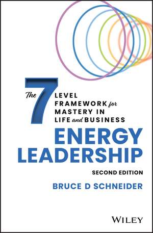 Energy Leadership: The 7 Level Framework for Mastery In Life and Business, 2nd edition de BD Schneider