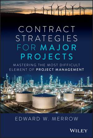 Contract Strategies for Major Projects – Mastering the Most Difficult Element of Project Management de EW Merrow