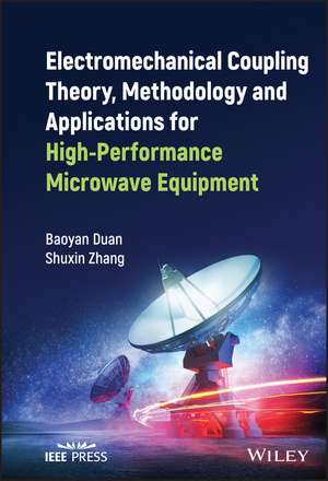 Electromechanical Coupling Theory, Methodology and Applications for High–Performance Microwave Equipment de B Duan