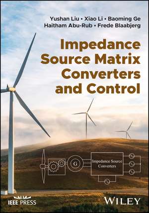 Impedance Source Matrix Converters and Control de Liu