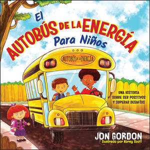 El Autobús de la Energía Para Niños – Una Historia Sobre Ser Positivos y Superar Desafíos de J Gordon