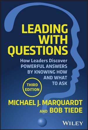 Leading with Questions 3rd Edition – How Leaders Discover Powerful Answers by Knowing How and What to Ask de MJ Marquardt