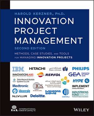 Innovation Project Management: Methods, Case Studies, and Tools for Managing Innovation Projects de Harold R. Kerzner