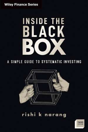 Inside the Black Box, Third Edition: A Simple Guid e to Systematic Investing de Narang