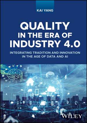 Quality in the Era of Industry 4.0 – Integrating Tradition and Innovation in the Age of Data and AI de Yang