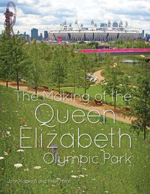 The Making of the Queen Elizabeth Olympic Park de JC Hopkins