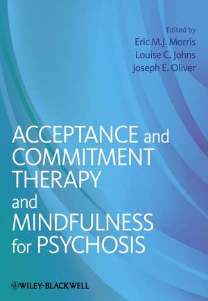 Acceptance and Commitment Therapy & Mindfulness For Psychosis de EMJ Morris