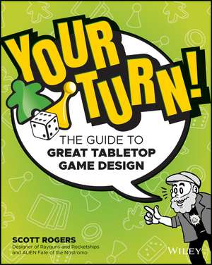 Your Turn! The Guide to Great Tabletop Game Design de SA Rogers