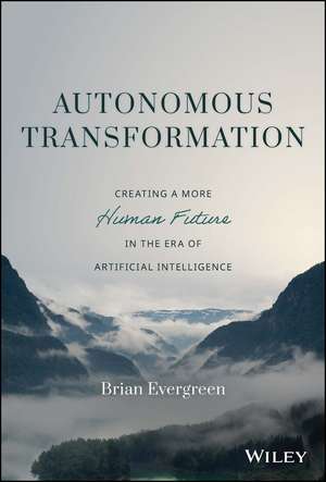 Autonomous Transformation – Creating a More Human Future in the Era of Artificial Intelligence de B Evergreen