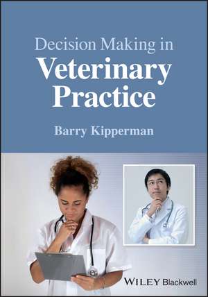 Decision–Making in Veterinary Practice de B Kipperman