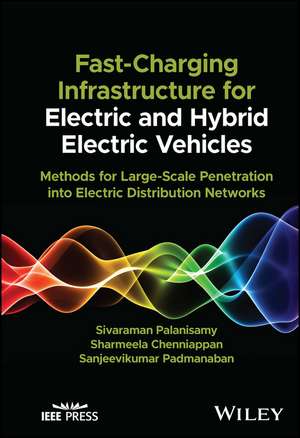 Fast Charging Infrastructure for Electric and Hybr id Electric Vehicles: Methods for Large Scale Pene tration into Electric Distribution Networks de S Palanisamy