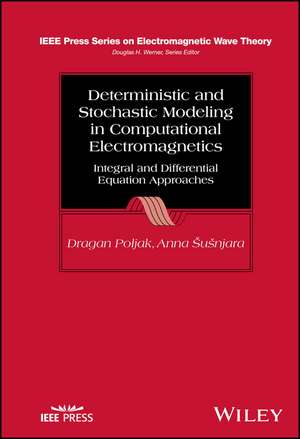 Deterministic and Stochastic Modeling in Computational Electromagnetics de Dragan Poljak