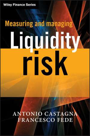 Measuring and Managing Liquidity Risk de Antonio Castagna