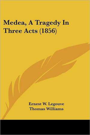 Medea, a Tragedy in Three Acts (1856) de Ernest Legouv