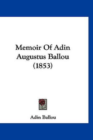 Memoir Of Adin Augustus Ballou (1853) de Adin Ballou