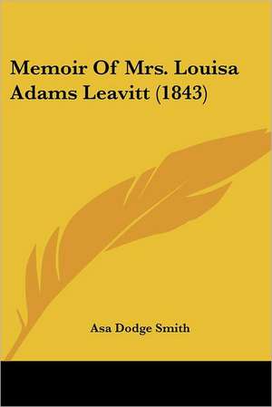 Memoir Of Mrs. Louisa Adams Leavitt (1843) de Asa Dodge Smith