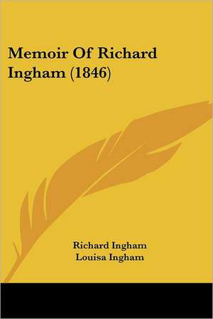 Memoir Of Richard Ingham (1846) de Richard Ingham