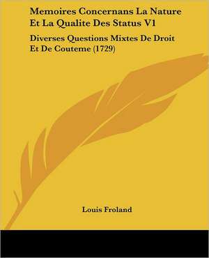 Memoires Concernans La Nature Et La Qualite Des Status V1 de Louis Froland