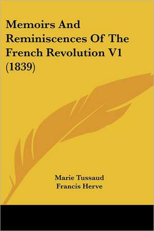 Memoirs and Reminiscences of the French Revolution V1 (1839) de Marie Tussaud