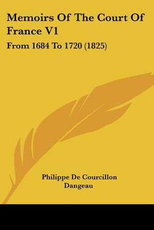 Memoirs Of The Court Of France V1 de Philippe De Courcillon Dangeau