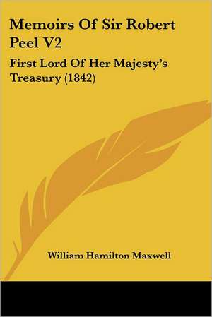 Memoirs Of Sir Robert Peel V2 de William Hamilton Maxwell