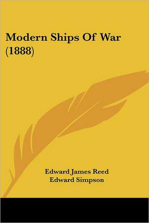 Modern Ships Of War (1888) de Edward James Reed