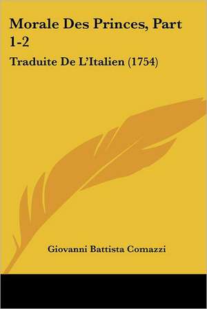 Morale Des Princes, Part 1-2 de Giovanni Battista Comazzi