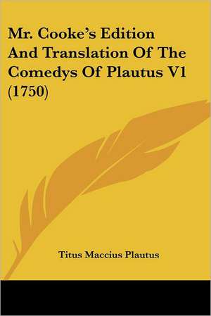 Mr. Cooke's Edition And Translation Of The Comedys Of Plautus V1 (1750) de Titus Maccius Plautus