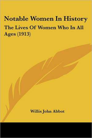 Notable Women In History de Willis John Abbot