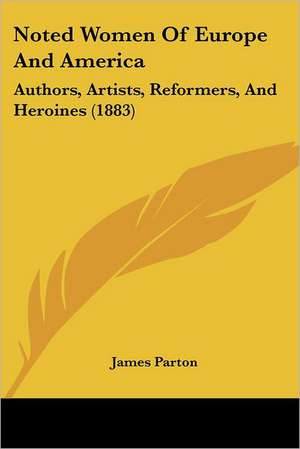 Noted Women Of Europe And America de James Parton