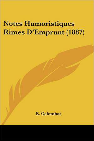 Notes Humoristiques Rimes D'Emprunt (1887) de E. Colombat