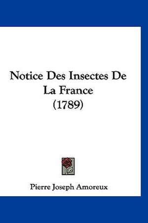 Notice Des Insectes De La France (1789) de Pierre Joseph Amoreux