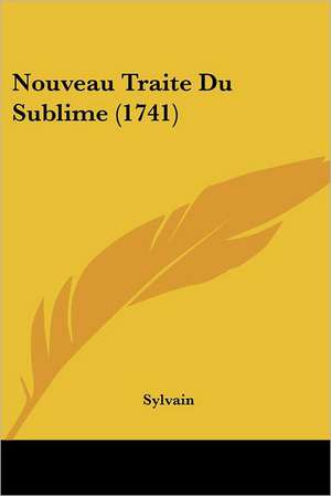 Nouveau Traite Du Sublime (1741) de Sylvain